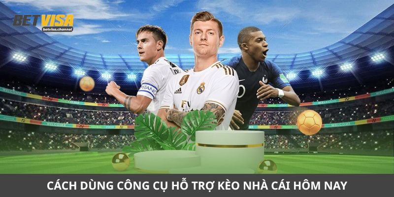 Cách dùng công cụ hỗ trợ kèo nhà cái hôm nay thông minh