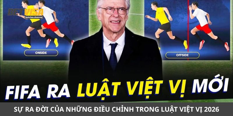 Sự ra đời của những điều chỉnh trong luật việt vị 2026