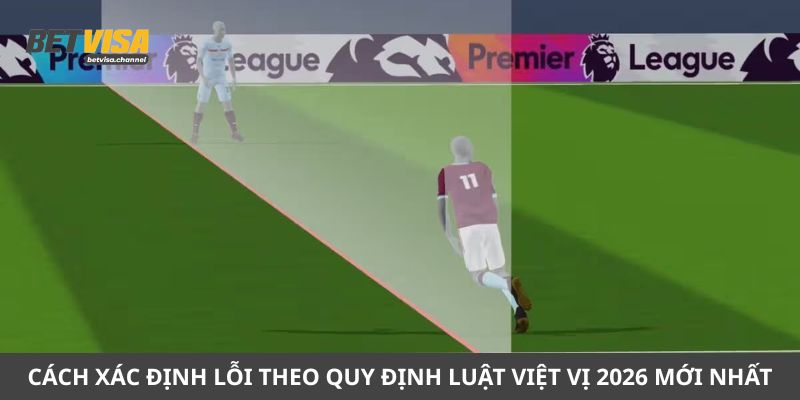 Chi tiết cách xác định lỗi theo quy định luật việt vị 2026 mới nhất