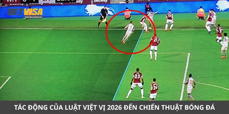 Tác động của luật việt vị 2026 đến chiến thuật bóng đá