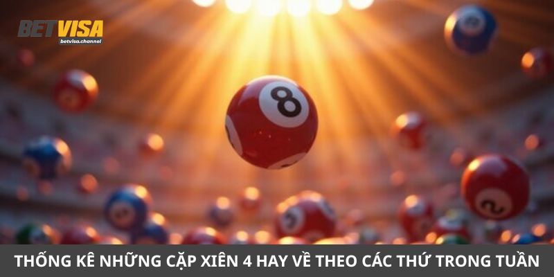 Thống kê những cặp xiên 4 hay về theo các thứ trong tuần
