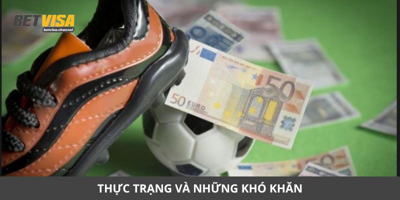 Thực trạng và những khó khăn trong việc Việt Nam hợp pháp cá độ bóng đá